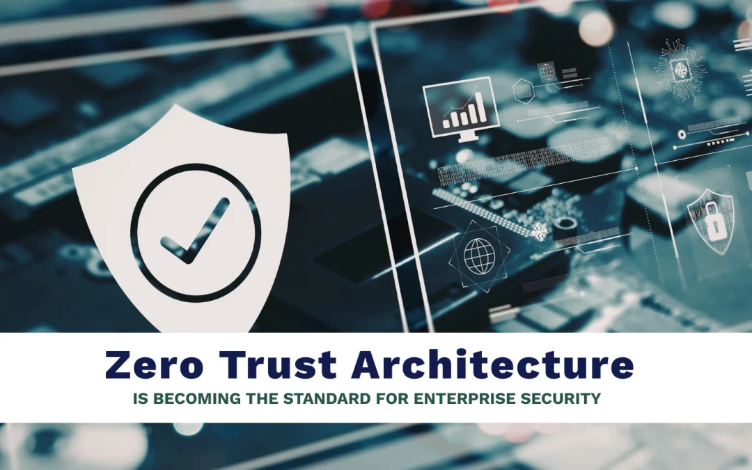 Why Zero Trust Architecture Is Becoming the Standard for Enterprise Cybersecurity