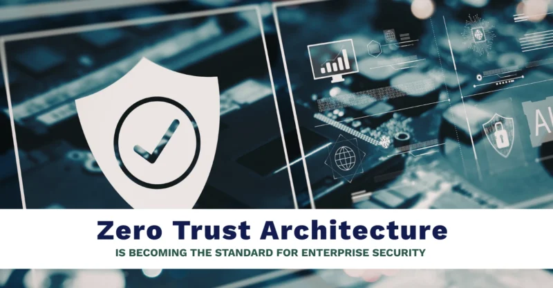Why Zero Trust Architecture Is Becoming the Standard for Enterprise Cybersecurity